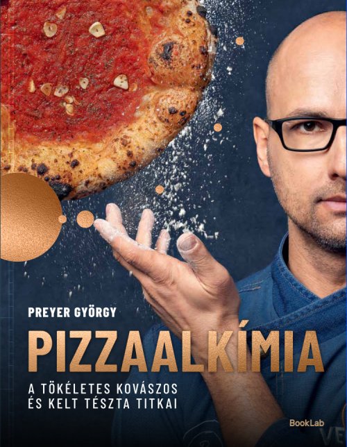 Preyer György: Pizzaalkímia - A tökéletes kovászos és kelt tészták titkai